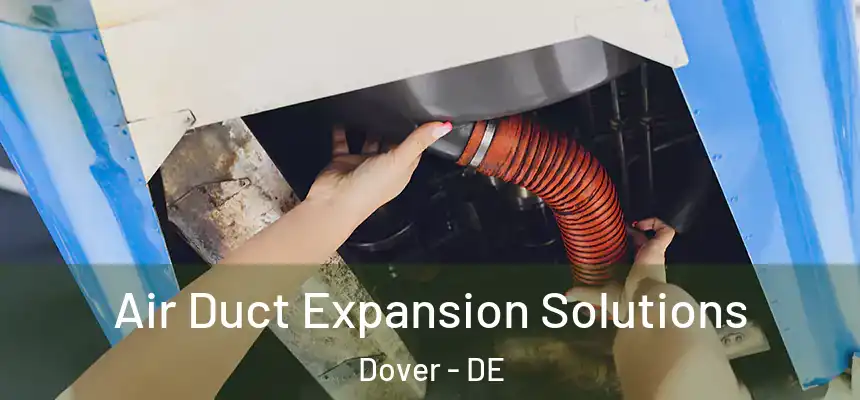 Air Duct Expansion Solutions Dover - DE