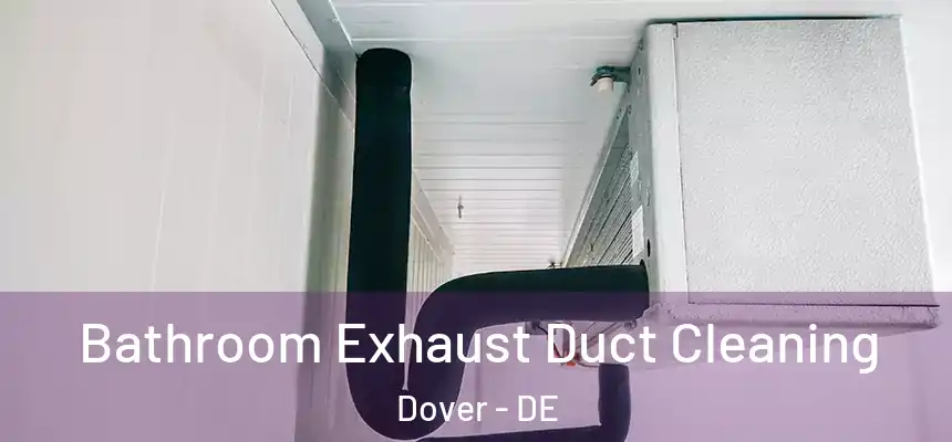 Bathroom Exhaust Duct Cleaning Dover - DE