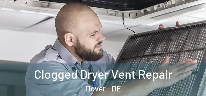Clogged Dryer Vent Repair Dover - DE
