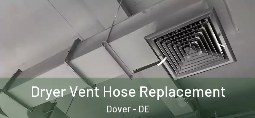 Dryer Vent Hose Replacement Dover - DE