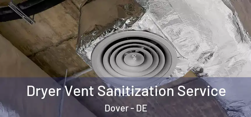 Dryer Vent Sanitization Service Dover - DE