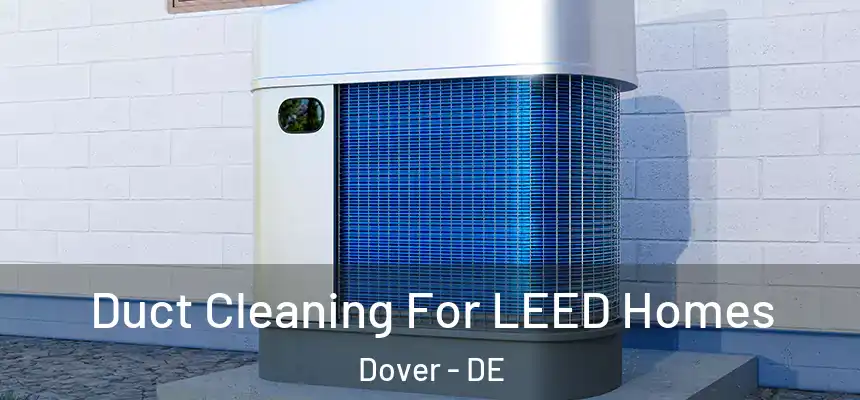  Duct Cleaning For LEED Homes Dover - DE