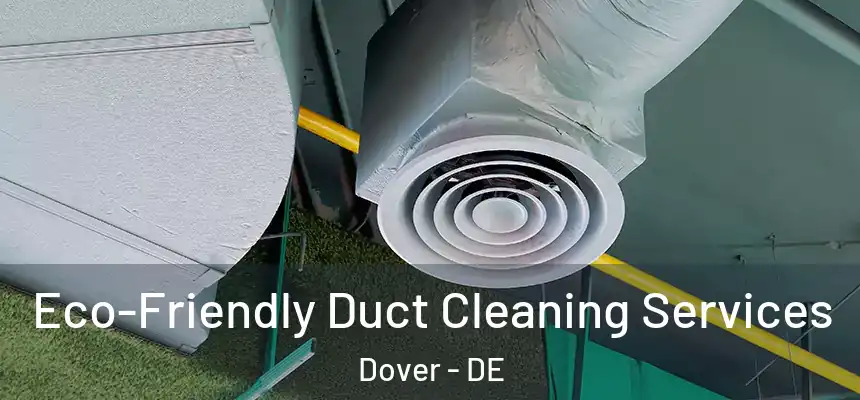  Eco-Friendly Duct Cleaning Services Dover - DE