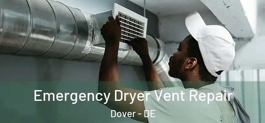  Emergency Dryer Vent Repair Dover - DE