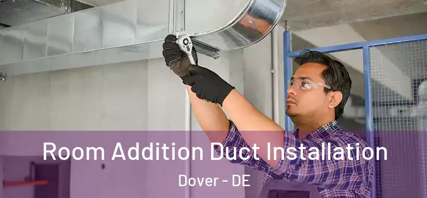 Room Addition Duct Installation Dover - DE