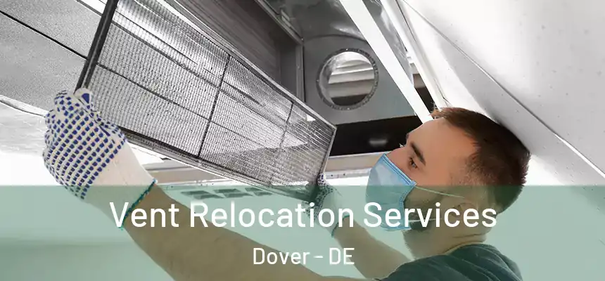 Vent Relocation Services Dover - DE