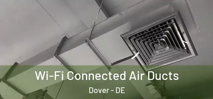  Wi-Fi Connected Air Ducts Dover - DE